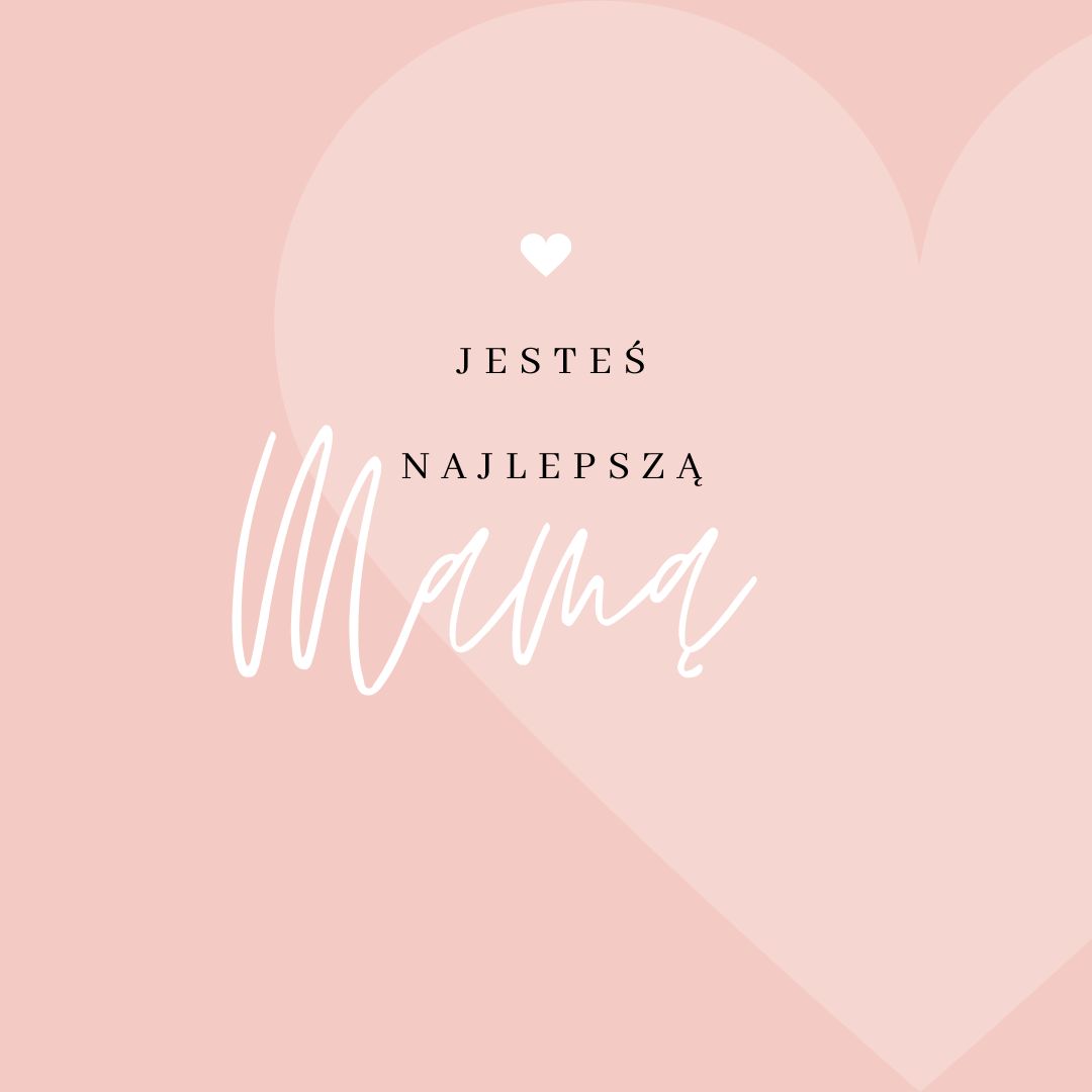 Napisz - jesteś najlepszą mamą